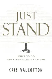 Omslag van Just Stand What to Do When You Want to Give Up