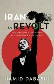 Omslag van Iran in Revolt Revolutionary Aspirations in a Post-Democratic World