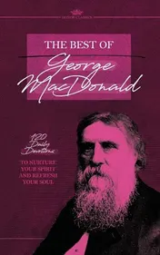 Omslag van The Best of George MacDonald 120 Daily Devotions to Nurture Your Spirit and Refresh Your Soul