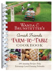 Omslag van Wanda E. Brunstetter's Amish Friends Farm-To-Table Cookbook 280 Amazing Recipes Help Encourage Local Farming Networks