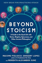 Omslag van Beyond Stoicism A Guide to the Good Life with Stoics, Skeptics, Epicureans, and Other Ancient Philosophers