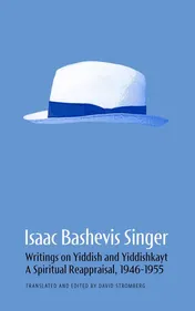 Omslag van Isaac Bashevis Singer: Writings on Yiddish and Yiddishkayt A Spiritual Reappraisal, 1946-1955 Volume 2