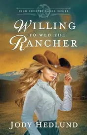 Omslag van Willing to Wed the Rancher A Sweet Historical Romance