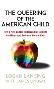 Omslag van The Queering of the American Child How a New School Religious Cult Poisons the Minds and Bodies of Normal Kids