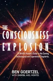 Omslag van The Consciousness Explosion A Mindful Human's Guide to the Coming Technological and Experiential Singularity