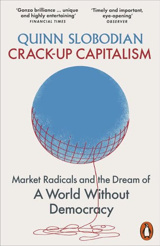 Omslag van Crack-Up Capitalism Market Radicals and the Dream of a World Without Democracy