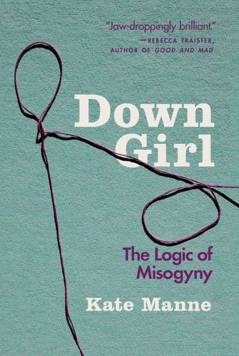 Omslag van Down Girl The Logic of Misogyny