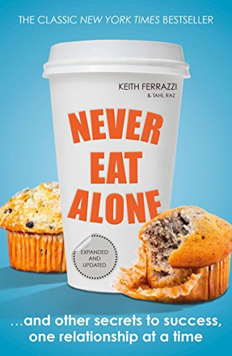 Omslag van Never Eat Alone And Other Secrets to Success, One Relationship at a Time