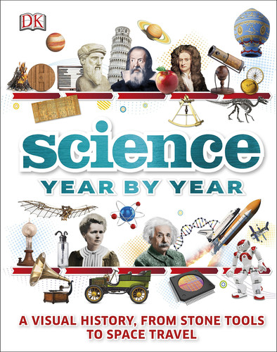 Omslag van Science Year by Year A Journey Through Time, from Making Fire and Melting Metal to Elements and Atoms