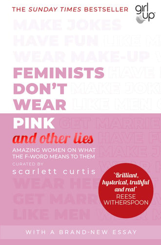Omslag van Feminists Don't Wear Pink (and Other Lies) Amazing Women on what the F-word Means to Them