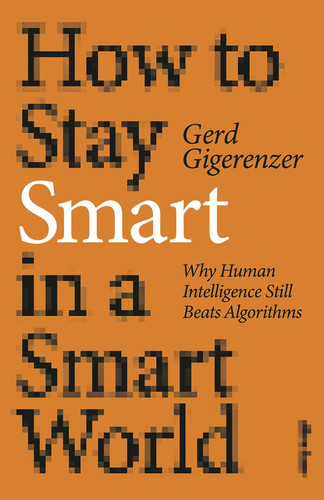 Omslag van How to Stay Smart in a Smart World Why Human Intelligence Still Beats Algorithms