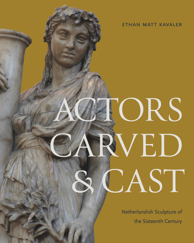 Omslag van Actors Carved and Cast Netherlandish Sculpture of the Sixteenth Century