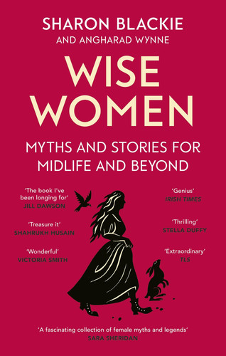 Omslag van Wise Women: Myths and stories for midlife and beyond - 'Extra­ordinary . . . beautifully and vividly retold stories' TLS