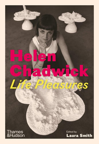 Omslag van Helen Chadwick: Life Pleasures