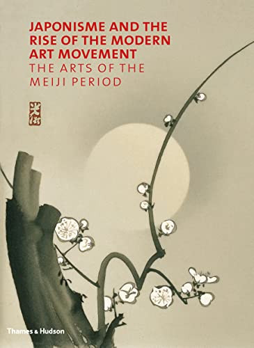 Omslag van Japonisme and the Rise of the Modern Art Movement The Arts of the Meiji Period : the Khalili Collection