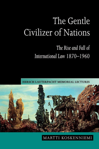 Omslag van The Gentle Civilizer of Nations The Rise and Fall of International Law 1870-1960