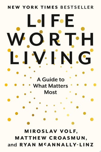 Omslag van Life Worth Living A Guide to What Matters Most