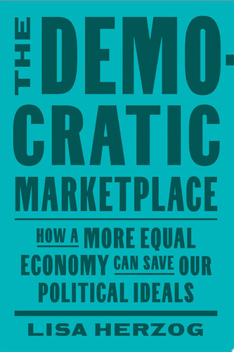 Omslag van The Democratic Marketplace How a More Equal Economy Can Save Our Political Ideals