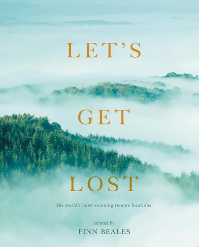 Omslag van Let's Get Lost The World's Most Stunning Remote Locations