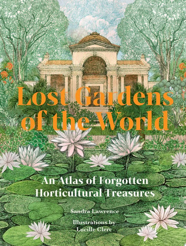 Omslag van Lost Gardens of the World An Atlas of Forgotten Horticultural Treasures