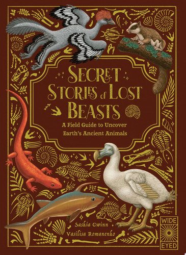 Omslag van Secret Stories of Lost Beasts A Field Guide to Uncover Earth’s Ancient Animals