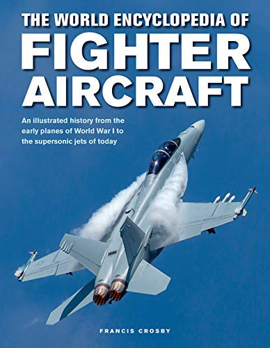 Omslag van The World Encyclopedia of Fighter Aircraft An Illustrated History from the Early Planes of World War I to the Supersonic Jets of Today