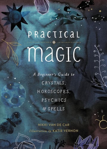 Omslag van Practical Magic A Beginner's Guide to Crystals, Horoscopes, Psychics, and Spells