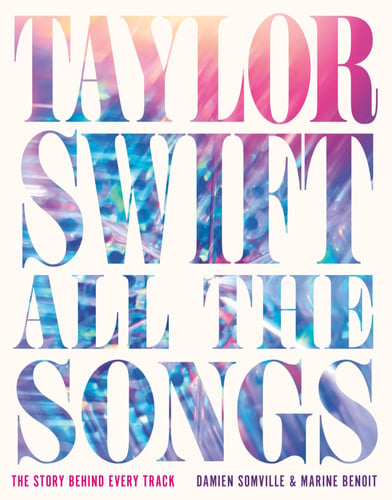 Omslag van Taylor Swift All the Songs The Story Behind Every Track
