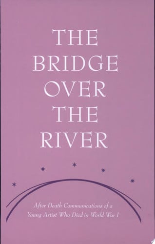 Omslag van The Bridge Over the River Communications from the Life After Death of a Young Artist who Died in World War One