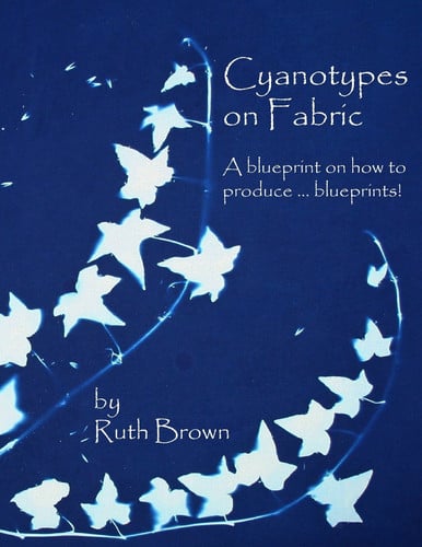 Omslag van Cyanotypes on Fabric A Blueprint on How to Produce ... Blueprints!