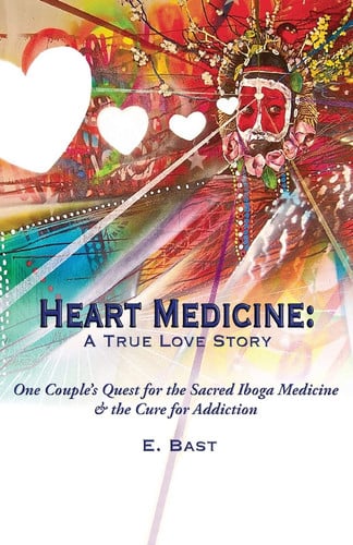 Omslag van Heart Medicine A True Love Story - One Couple's Quest for the Sacred Iboga Medicine & the Cure for Addiction