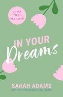Omslag van In Your Dreams The Perfect New Friends-To-lovers, Small Town Romance from the Author of PRACTICE MAKES PERFECT!