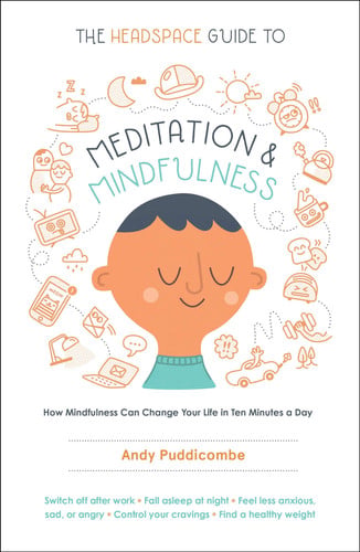 Omslag van The Headspace Guide to Meditation and Mindfulness How Mindfulness Can Change Your Life in Ten Minutes a Day