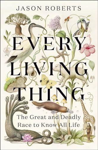 Omslag van Every Living Thing The Great and Deadly Race to Know All Life