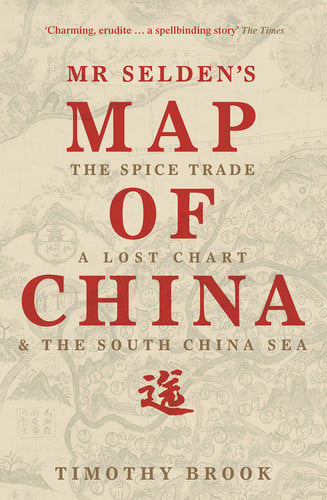 Omslag van Mr Selden's Map of China The Spice Trade, a Lost Chart and the South China Sea