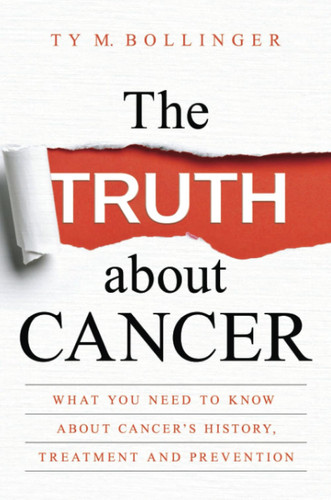 Omslag van The Truth about Cancer What You Need to Know about Cancer's History, Treatment and Prevention