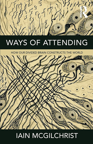 Omslag van Ways of Attending How Our Divided Brain Constructs the World