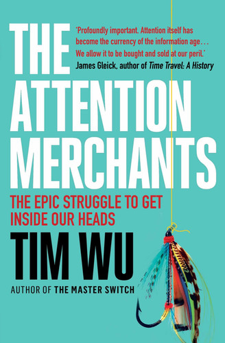 Omslag van The Attention Merchants The Epic Struggle to Get Inside Our Heads