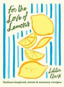 Omslag van For the Love of Lemons Italian-Inspired, Sweet and Savoury Recipes