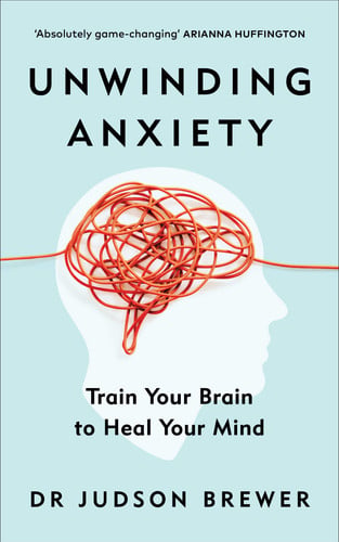 Omslag van Unwinding Anxiety Train Your Brain to Heal Your Mind