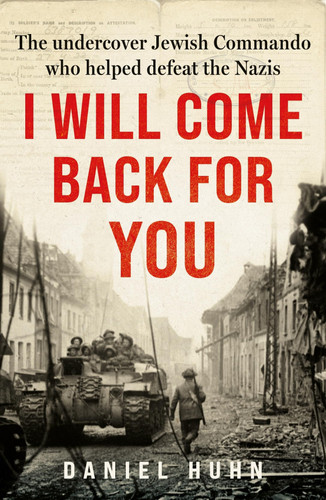 Omslag van I Will Come Back for You The Undercover Jewish Commando Who Helped Defeat the Nazis