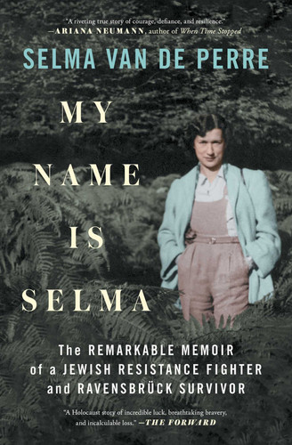 Omslag van My Name Is Selma The Remarkable Memoir of a Jewish Resistance Fighter and Ravensbrück Survivor