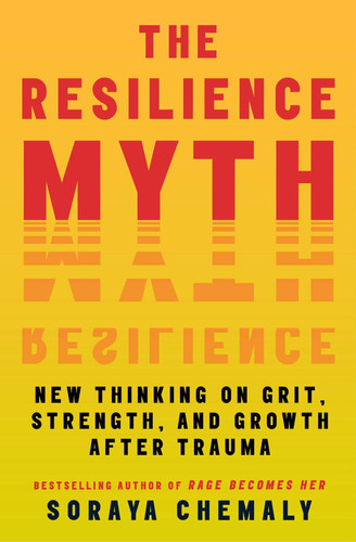 Omslag van The Resilience Myth New Thinking on Grit, Strength, and Growth After Trauma