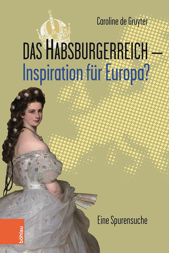 Omslag van Das Habsburgerreich - Inspiration für Europa? eine Spurensuche