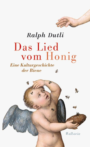 Omslag van Das Lied vom Honig eine Kulturgeschichte der Biene