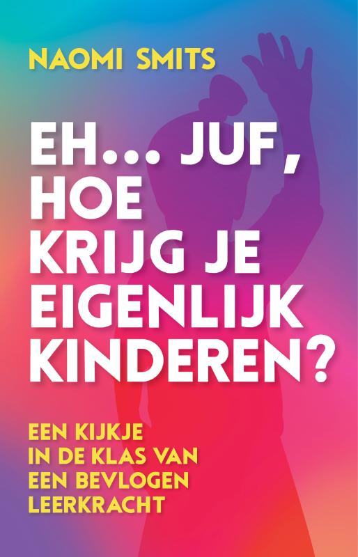 Omslag van Eh... juf, hoe krijg je eigenlijk kinderen?