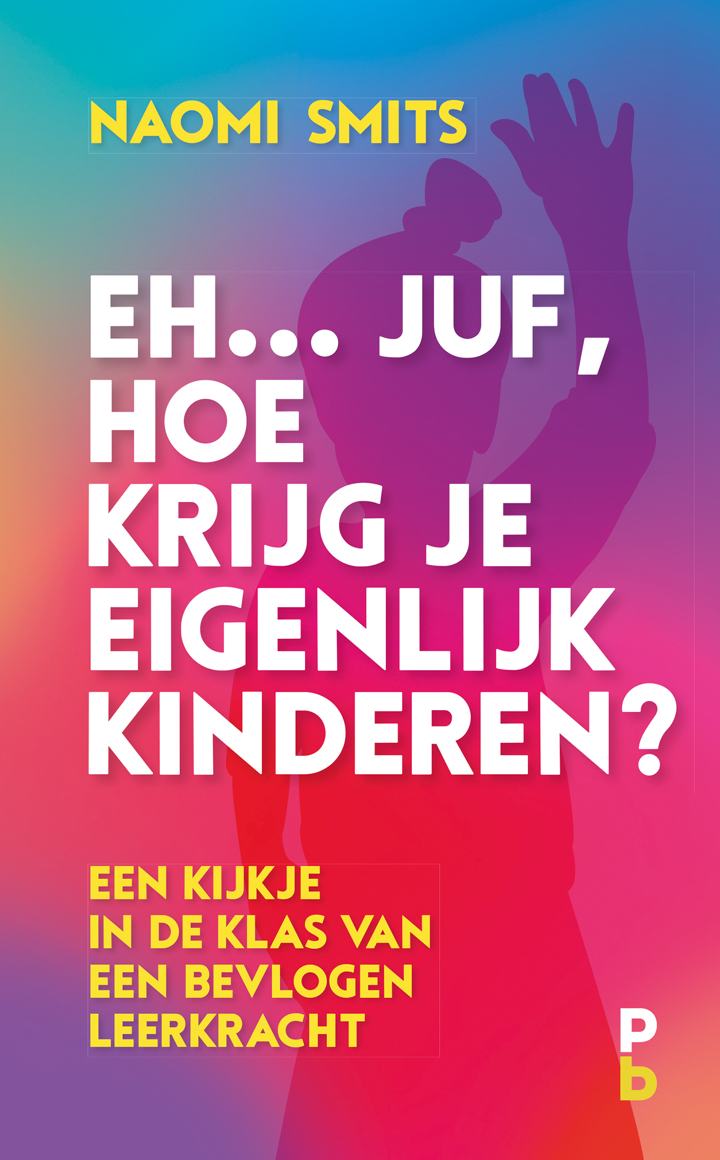 Omslag van Eh... juf, hoe krijg je eigenlijk kinderen?