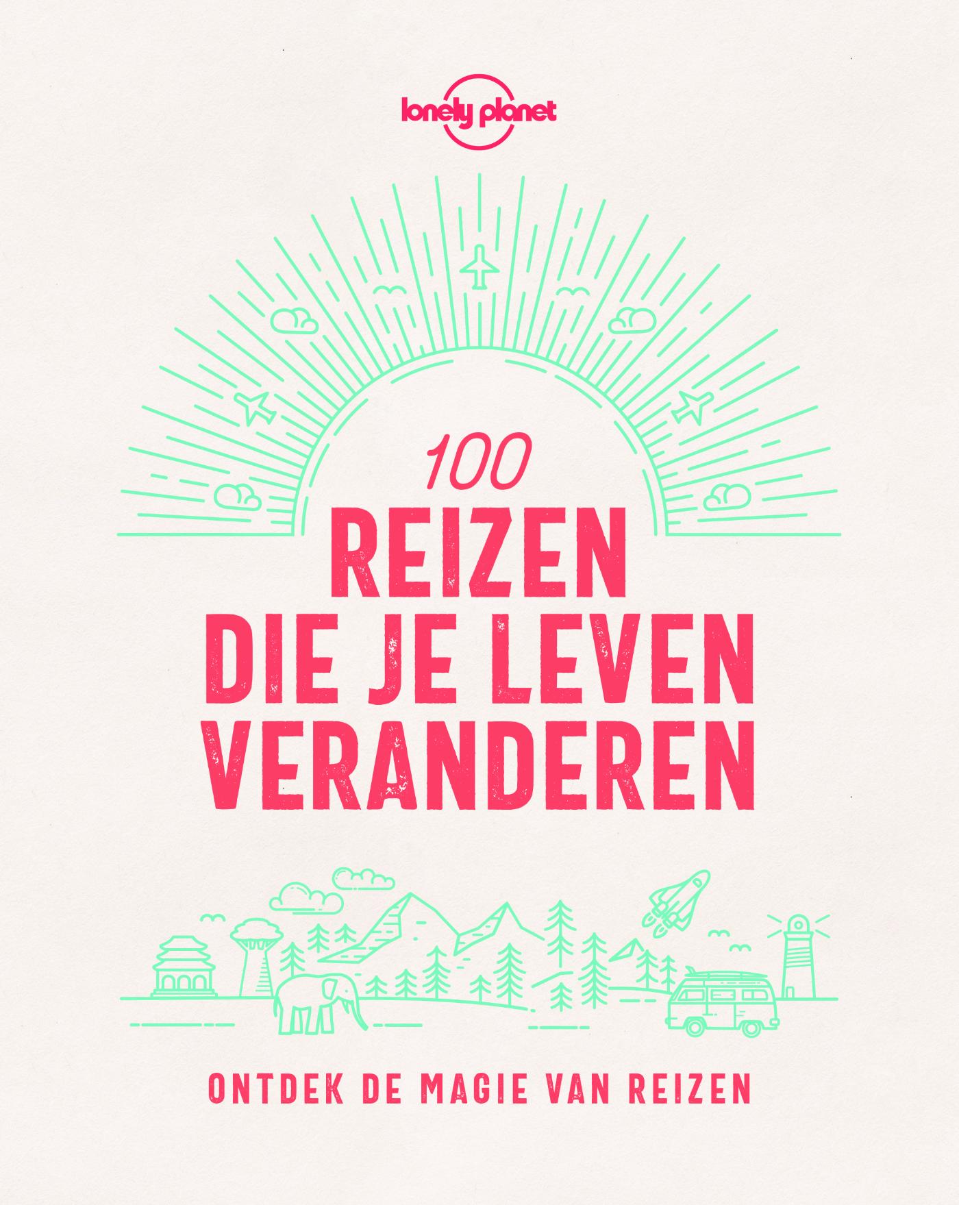 Omslag van Lonely Planet 100 reizen die je leven veranderen