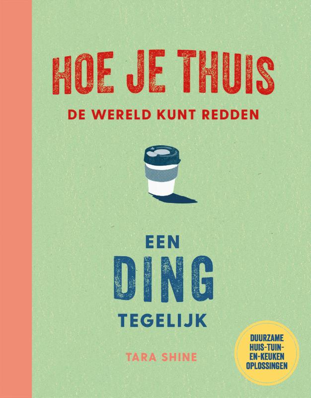 Omslag van Hoe je thuis de wereld kunt redden een ding tegelijk