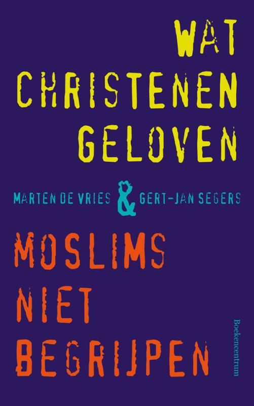 Omslag van Wat christenen geloven & moslims niet begrijpen